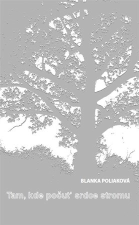 Kniha Tam, kde počuť srdce stromu - Blanka Poliaková