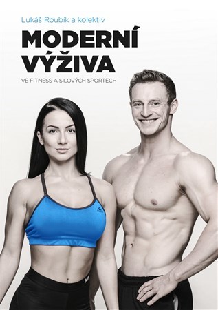 Moderní výživa ve fitness a silových sportech - Kolektív autorov,Lukáš Roubík