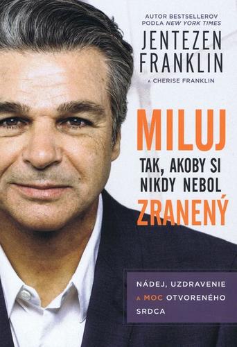 Kniha Miluj tak, ako by si nikdy nebol zranený - Franklin Jentezen