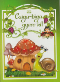 Csiga-biga gyere ki!