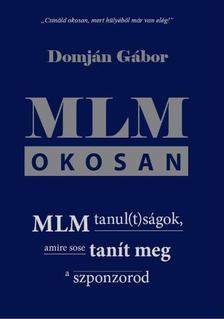 MLM okosan - MLM tanul(t)ságok, amire sose tanít meg a szponzorod - Gábor Domján,Bionet Moid