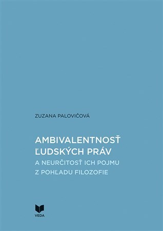 Kniha Ambivalentnosť ľudských práv a neurčitosť ich pojmu z pohľadu filozofie - Zuzana Palovičová