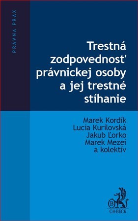 Trestná zodpovednosť právnickej osoby a jej trestné stíhanie - Marek Kordík,Kolektív autorov,Lucia Kurilovská