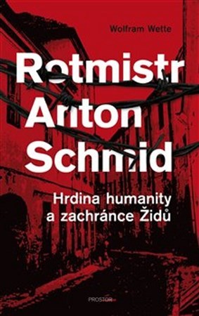Kniha Rotmistr Anton Schmid - Wolfram Wette