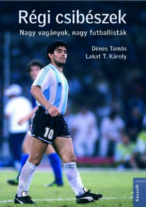 Régi csibészek - Nagy vagányok, nagy futballisták