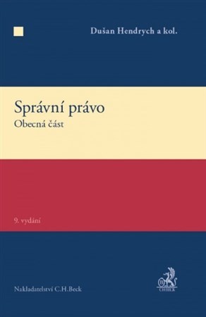 Správní právo - Obecná část, 9. vydání - Dušan Hendrych