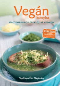 Vegán konyha - Hagyományos ízek új alapokon
