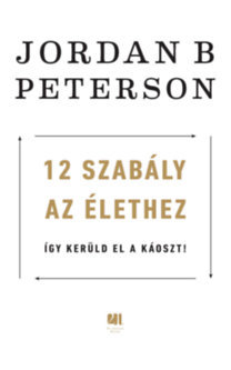 Kniha 12 szabály az élethez - Így kerüld el a káoszt! - Jordan B. Peterson