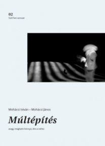 Kniha Múltépítés, avagy meghalni könnyű, élni a nehéz - János Mohácsi,Kolektív autorov