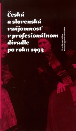 Česká a slovenská vzájomnosť v profesionálnom divadle po roku 1993 - Kolektív autorov