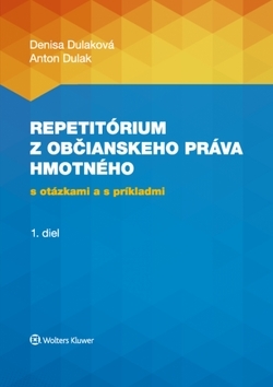 Repetitórium z občianskeho práva hmotného s otázkami a s príkladmi - 1. diel - Denisa Dulaková,Anton