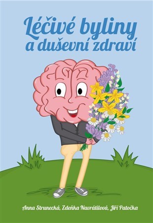Kniha Léčivé byliny a duševní zdraví - Zdeňka Navrátilová,Jiří Patočka,Anna Strunecká