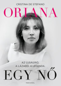 Kniha Oriana - Egy nő - Az újságíró, a lázadó, a legenda - Cristina De Stefano