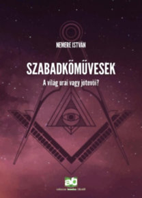 Szabadkőművesek - A világ urai vagy jótevői?
