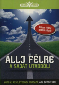 Állj félre a saját utadból! - Hozd ki az életedből mindazt, ami benne van!