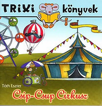 Csip-Csup Cirkusz - Trixi Könyvek