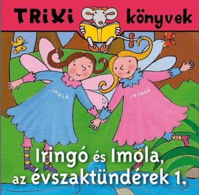 Iringó és Imola, az évszaktündérek 1. - TRIXI könyvek