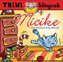 Micike - Egy kiscica kalandjai - Trixi könyvek