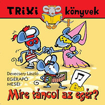Mire táncol az egér? - Egérapó meséi - Trixi könyvek