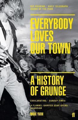 Everybody Loves Our Town - A History of Grunge