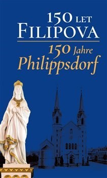 150 let Filipova / 150 Jahre Philippsdorf - Kolektív autorov