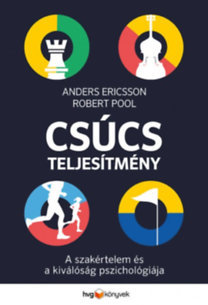 Csúcsteljesítmény - A szakértelem és a kiválóság pszichológiája