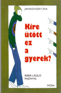 Kire ütött ez a gyerek? - Éva Janikovszky