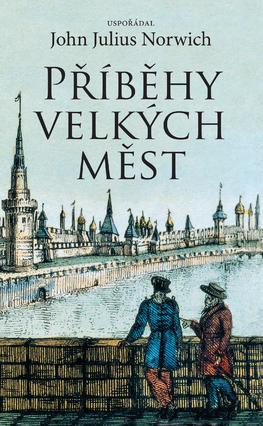 Kniha Příběhy velkých měst - Julius Norwich John,Miroslav Koláč,Jiří Matas