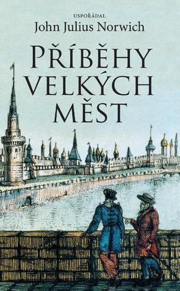 Příběhy velkých měst - Julius Norwich John,Miroslav Koláč,Jiří Matas