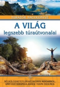 A világ legszebb túraútvonalai - Túrázók nagykönyve