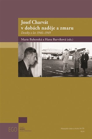 Josef Charvát v dobách naděje a zmaru - Marie Bahenská,Hana Barvíková