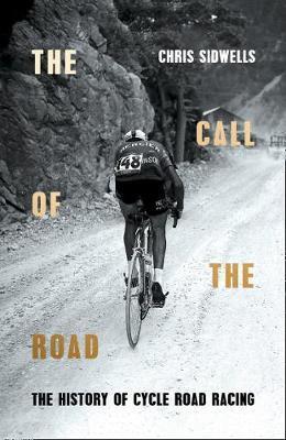 The Call Of The Road: A Complete History Of Cycle Road Racing