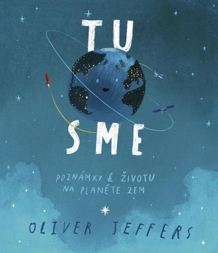 Tu sme - Poznámky k životu na planéte Zem - Oliver Jeffers