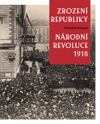 Kniha Zrození republiky – Národní revoluce 1918 - František Emmert