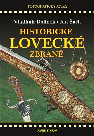 Kniha Historické lovecké zbraně (2. vydání) - Jan Šach,Vladimír Dolínek
