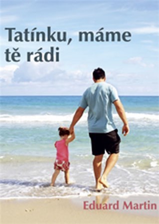 Tatínku, máme tě rádi - Martin Eduard