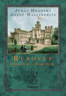 Rusovce – Oroszvár – Karlburg - 2. vydanie - Juraj Hradský,Jozef Mallinerits