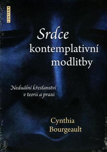 Srdce kontemplativní modlitby - Cynthia Bourgeault