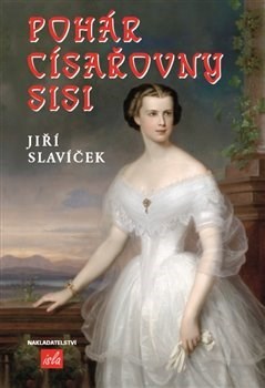 Kniha Pohár císařovny Sisi - Jiří Slavíček