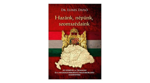 Kniha Hazánk, népünk, szomszédaink - Dezső Elekes, Dr.