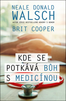 Kniha Kde se potkává Bůh s medicínou - Neale Donald Walsch,Brit Cooper