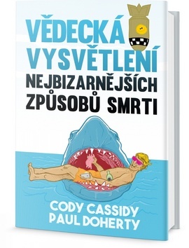 Kniha Vědecká vysvětlení nejbizarnějších způsobů smrti - Cody Cassidy,Paul Doherty