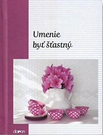 Kniha Umenie byť štastný - Jindřich Sirovátko,Alžbeta Sirovátková