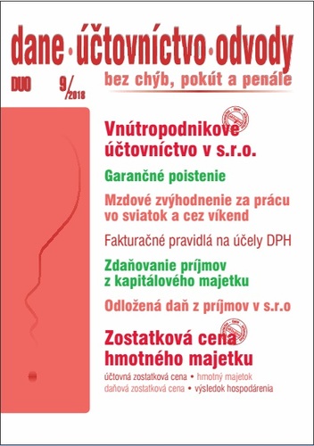 Dane Účtovníctvo Odvody 9 2018 - Vnútropodnikové účtovníctvo v s.r.o., Mzdové zvýhodnenie za prácu vo sviatok a cez víkend, Garančné poistenie, Fakturačné pravidlá na účely DPH, Zdaňovanie príjmov z kapitálového majetku