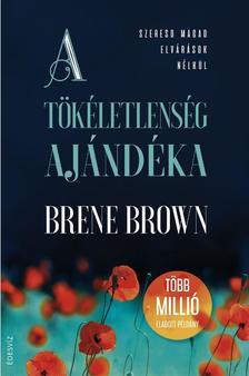 A tökéletlenség ajándéka - Szeresd magad elvárások nélkül - Brené Brown