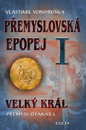 Kniha Přemyslovská epopej I. - Velký král Přemysl Otakar I.