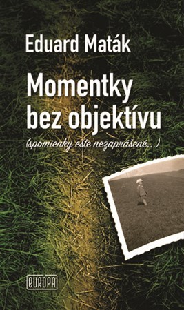 Momentky bez objektívu - Eduard Maták