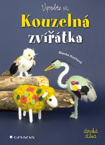 Vyrobte si kouzelná zvířátka - Blanka Kochová