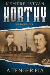 A tenger fia - Horthy 1. - István Nemere