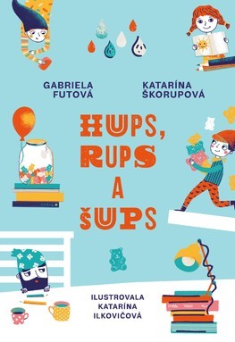 Hups, Rups a Šups - Gabriela Futová,Katarína Ilkovičová,Katarína Škorupová